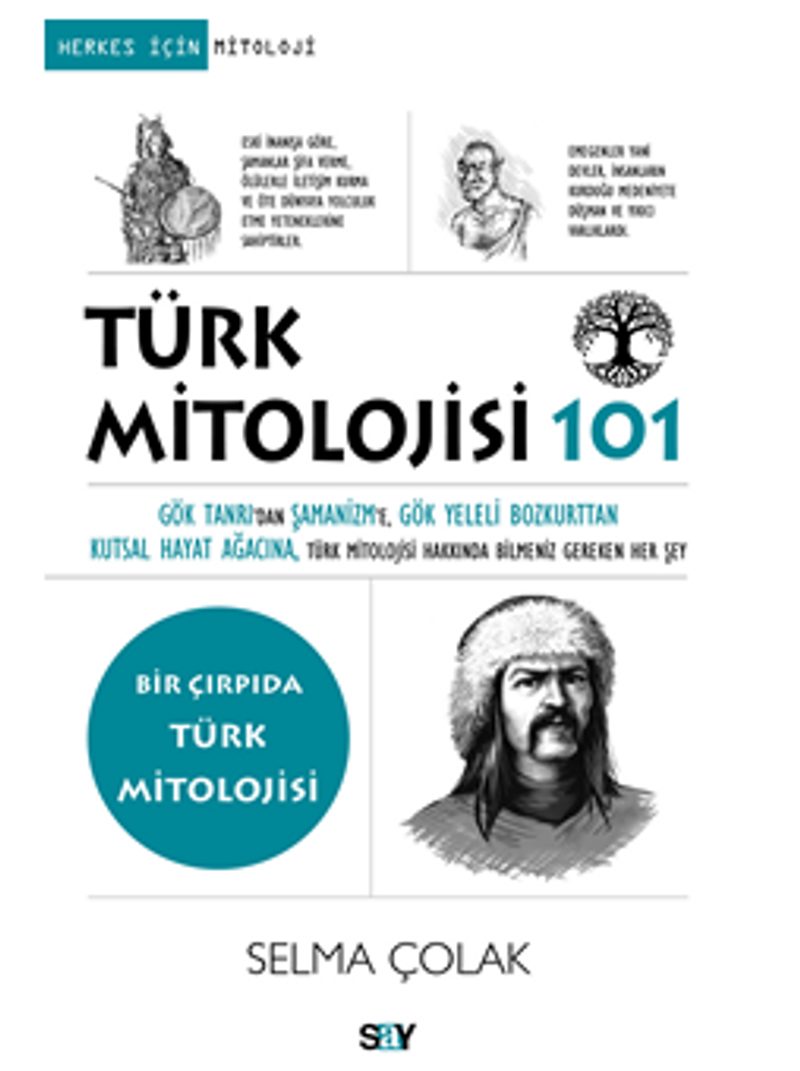 Türk Mitolojisi 101 / Gök Tanrı'dan Şamanizm'e, Gök Yeleli Bozkurttan Kutsal Hayat Ağacına, Türk Mitolojisi Hakkında Bilmeniz Gereken Her Şey kitap kapağı