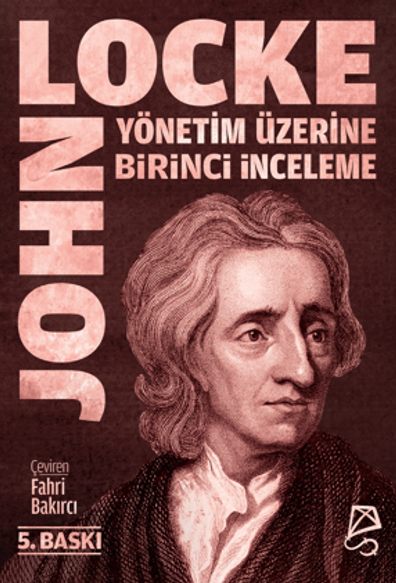 Yönetim Üzerine Birinci İnceleme / Bay Robert Filmer ve Yandaşlarının Yanlış İlke ve Temellerinin Keşfi ve Yıkılışı kitap kapağı