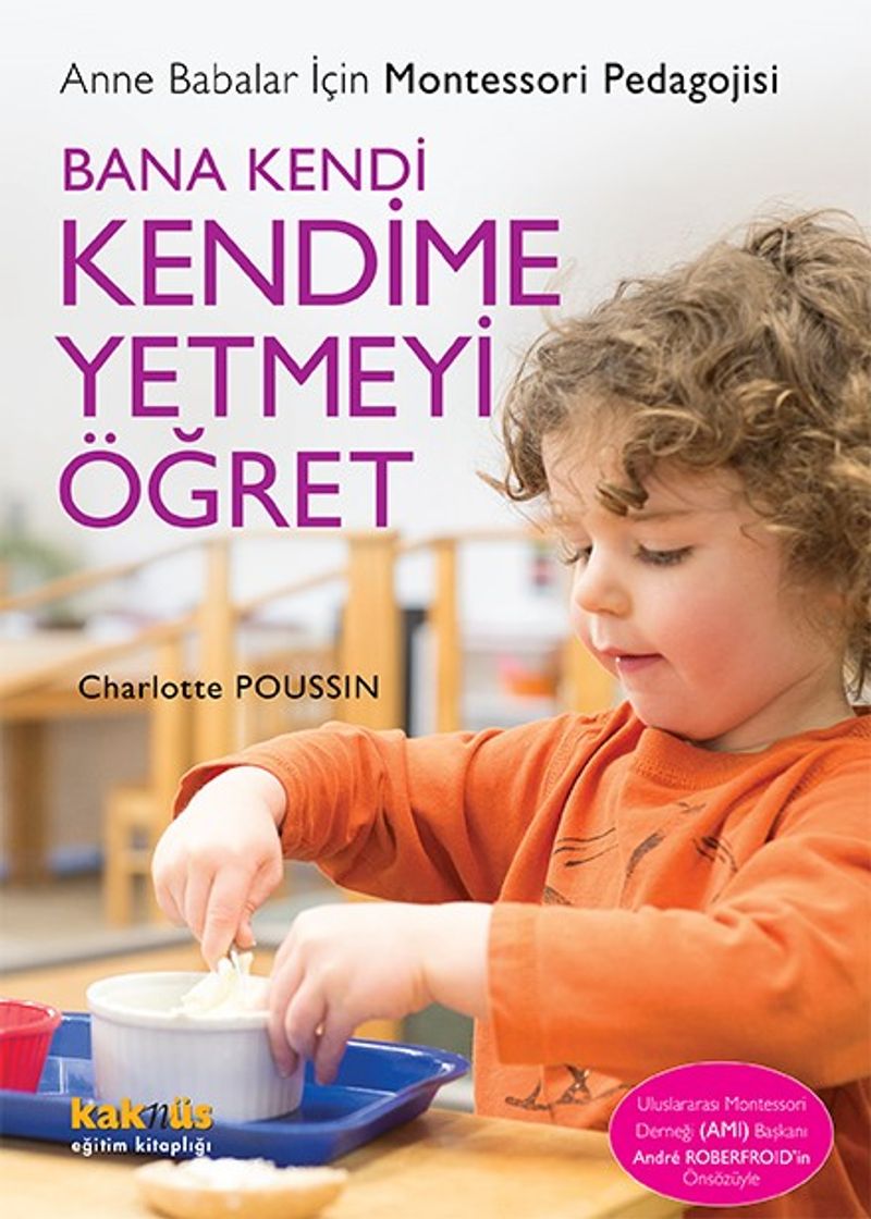 Bana Kendi Kendime Yetmeyi Öğret Anne Babalar İçin Montessori Pedagojisi kitap kapağı
