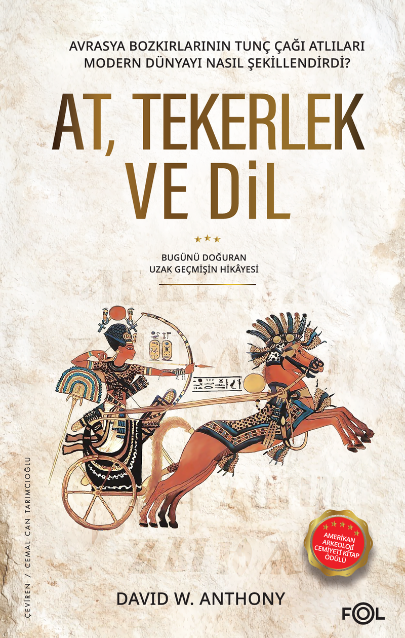 At, Tekerlek ve Dil Avrasya Bozkırlarının Tunç Çağı Atlıları Modern Dünyayı Nasıl Şekillendirdi? kitap kapağı
