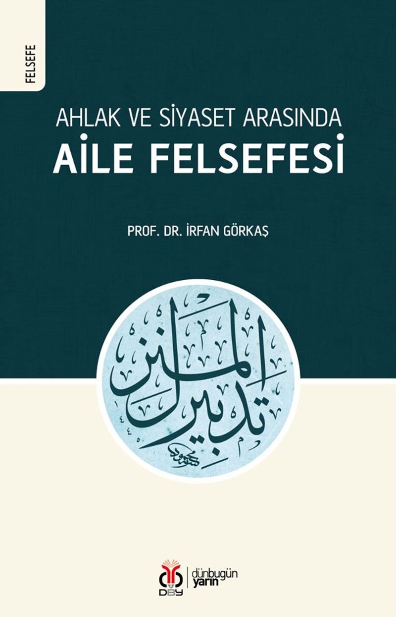 Ahlak ve Siyaset Arasında Aile Felsefesi (Tedbîrü'l-Menzil) kitap kapağı