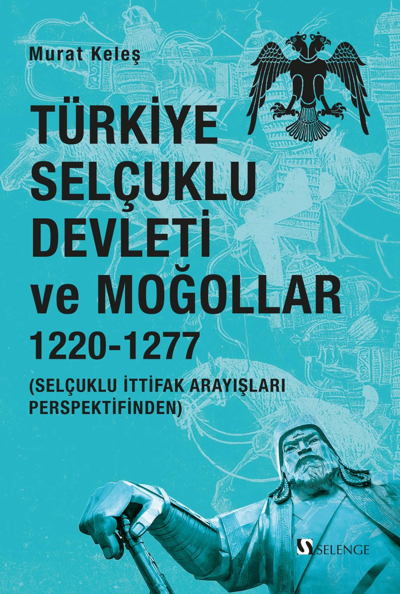 Türkiye Selçuklu Devleti ve Moğollar 1220-1277 Selçuklu İttifak Arayışları Perspektifinden kitap kapağı