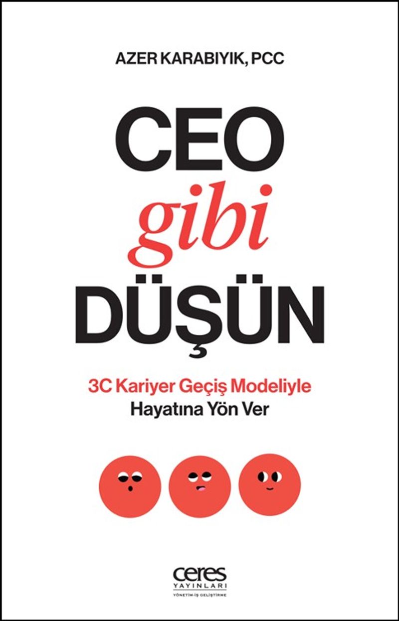 Ceo Gibi Düşün 3C Kariyer Geçiş Modeliyle Hayatına Yön Ver kitap kapağı