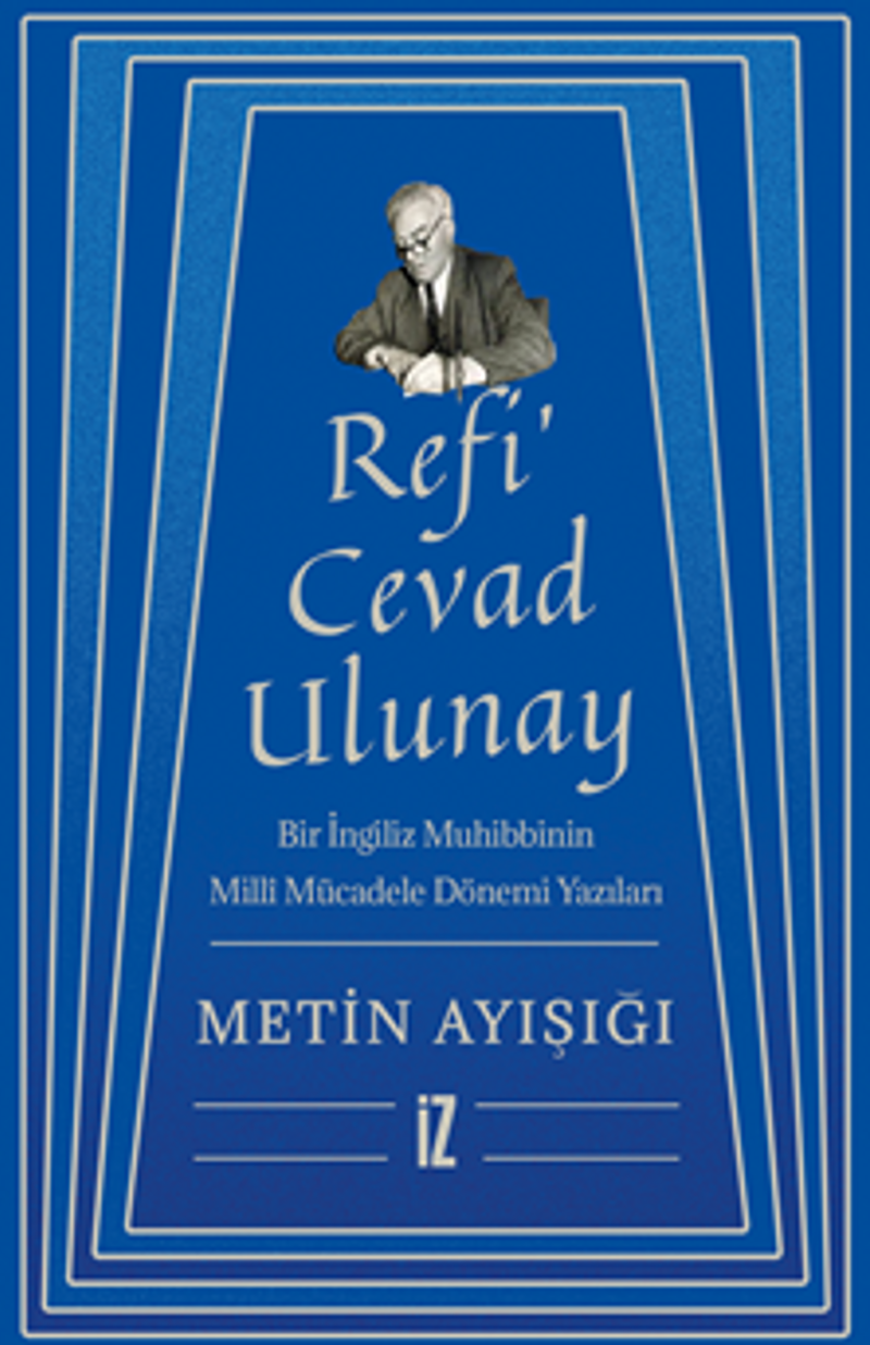 Refi' Cevad Ulunay / Bir İngiliz Muhibbinin Millî Mücadele Dönemi Yazıları kitap kapağı