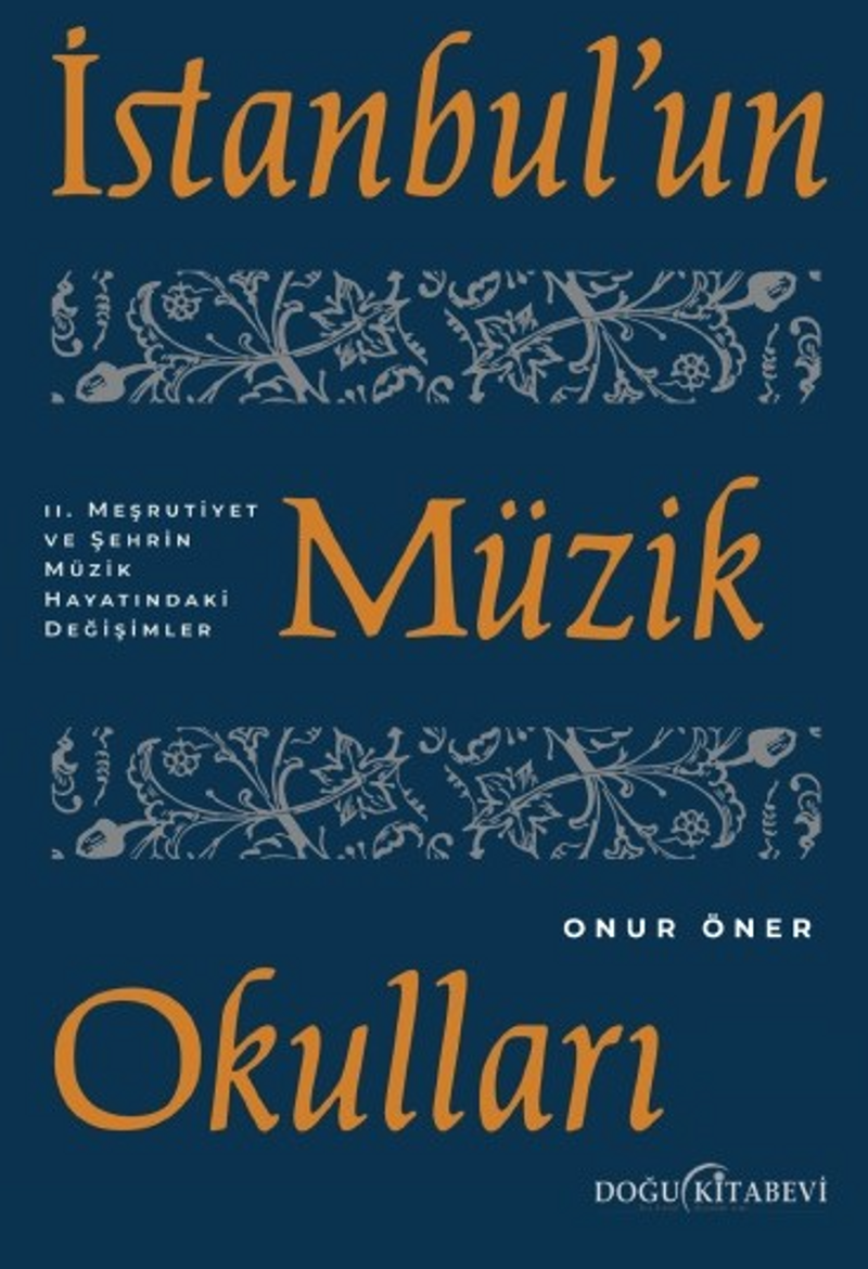 İstanbul'un Müzik Okulları II. Meşrutiyet ve Şehrin Müzik Hayatındaki Değişimler kitap kapağı