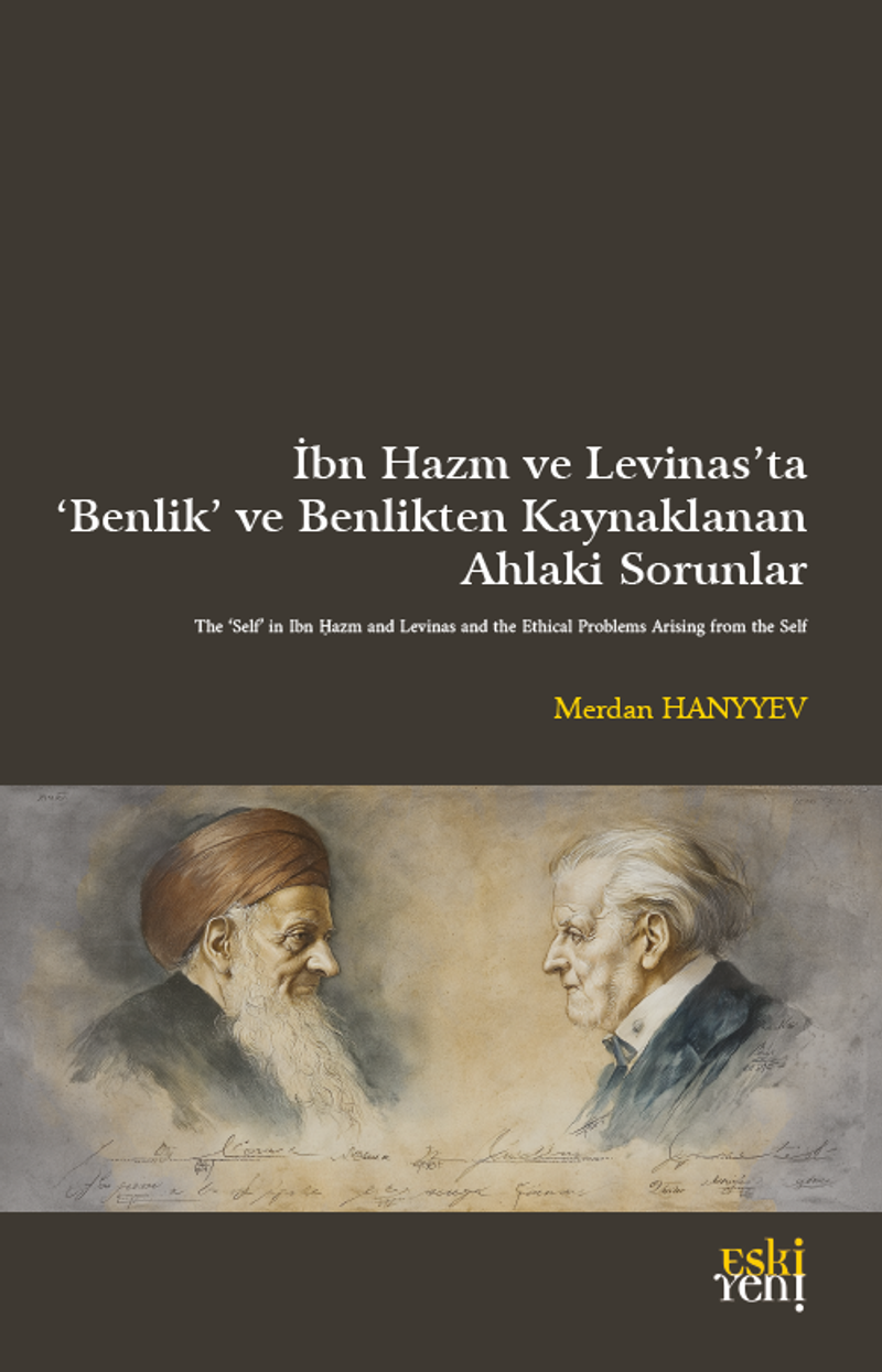 İbn Hazm ve Levinas'ta ‘Benlik' ve Benlikten Kaynaklanan Ahlakî Sorunlar kitap kapağı