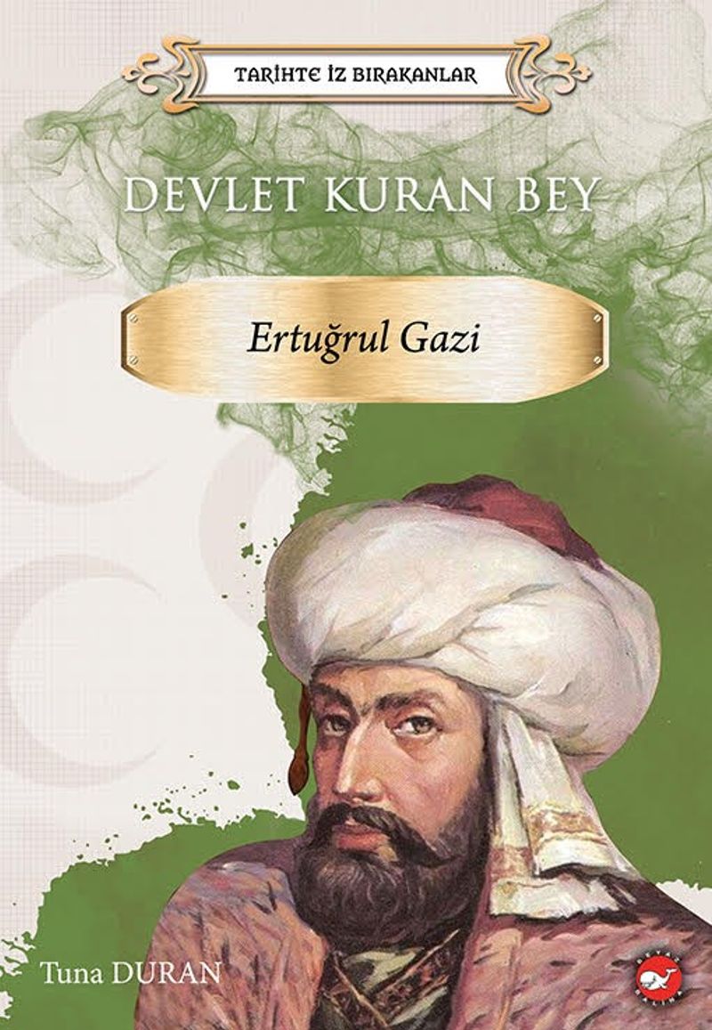 Tarihte İz Bırakanlar / Devlet Kuran Bey Ertuğrul Gazi kitap kapağı