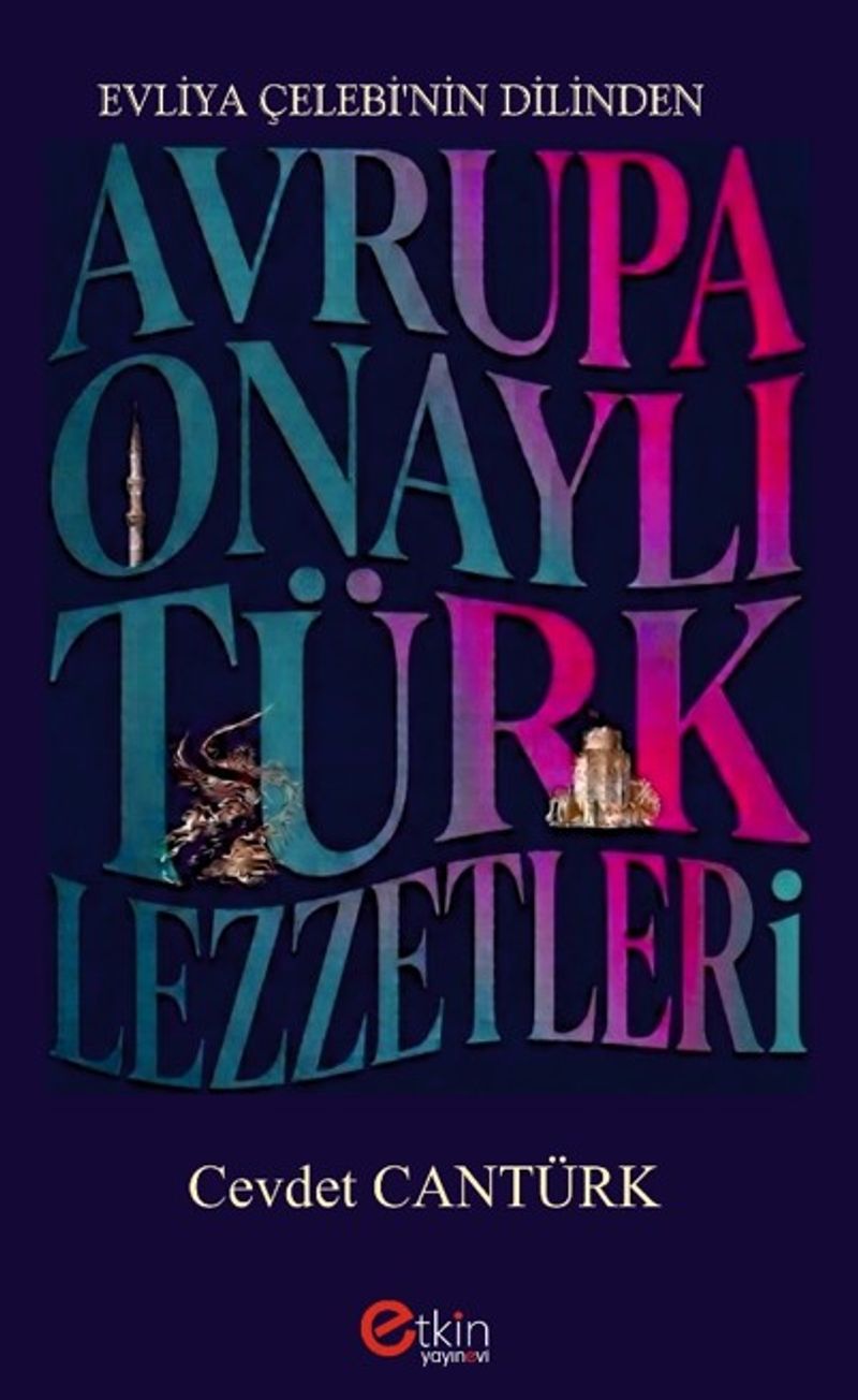 Evliya Çelebi'nin Dilinden Avrupa Onaylı Türk Lezzetleri kitap kapağı