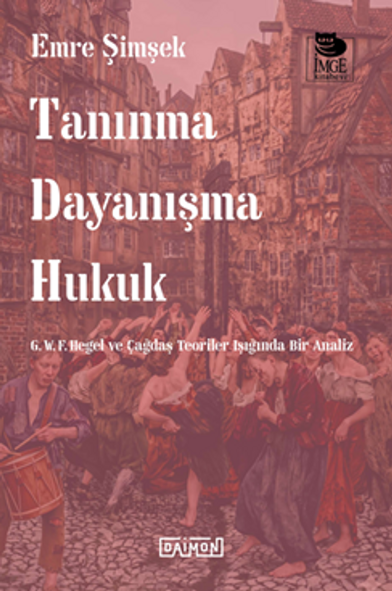 Tanınma Dayanışma Hukuk G. W. F. Hegel ve Çağdaş Teoriler Işığında Bir Analiz kitap kapağı