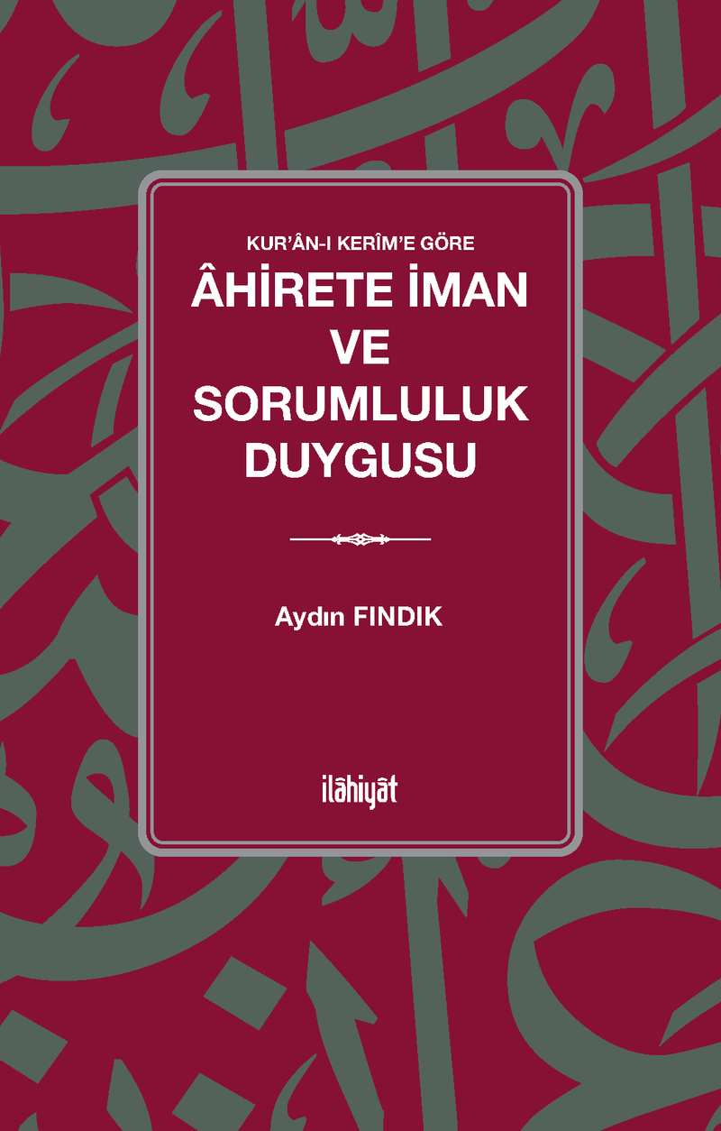 Kur'an-ı Kerîm'e Göre Âhirete İman ve Sorumluluk Duygusu kitap kapağı