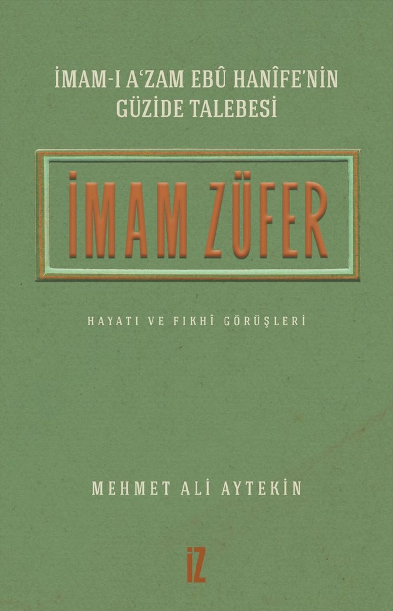 İmam-ı A'zam Ebû Hanîfe'nin Güzide Talebesi İmam Züfer Hayatı ve Fıkhî Görüşleri kitap kapağı