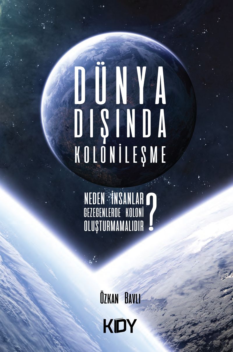 Dünya Dışında Kolonileşme Neden İnsanlar Başka Gezegenlerde Koloni Oluşturmamalıdır? kitap kapağı