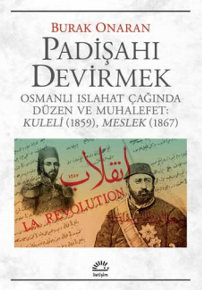 Padişahı Devirmek Osmanlı Islahat Çağında Düzen ve Muhalefet: Kuleli(1859), Meslek(1867) kitap kapağı