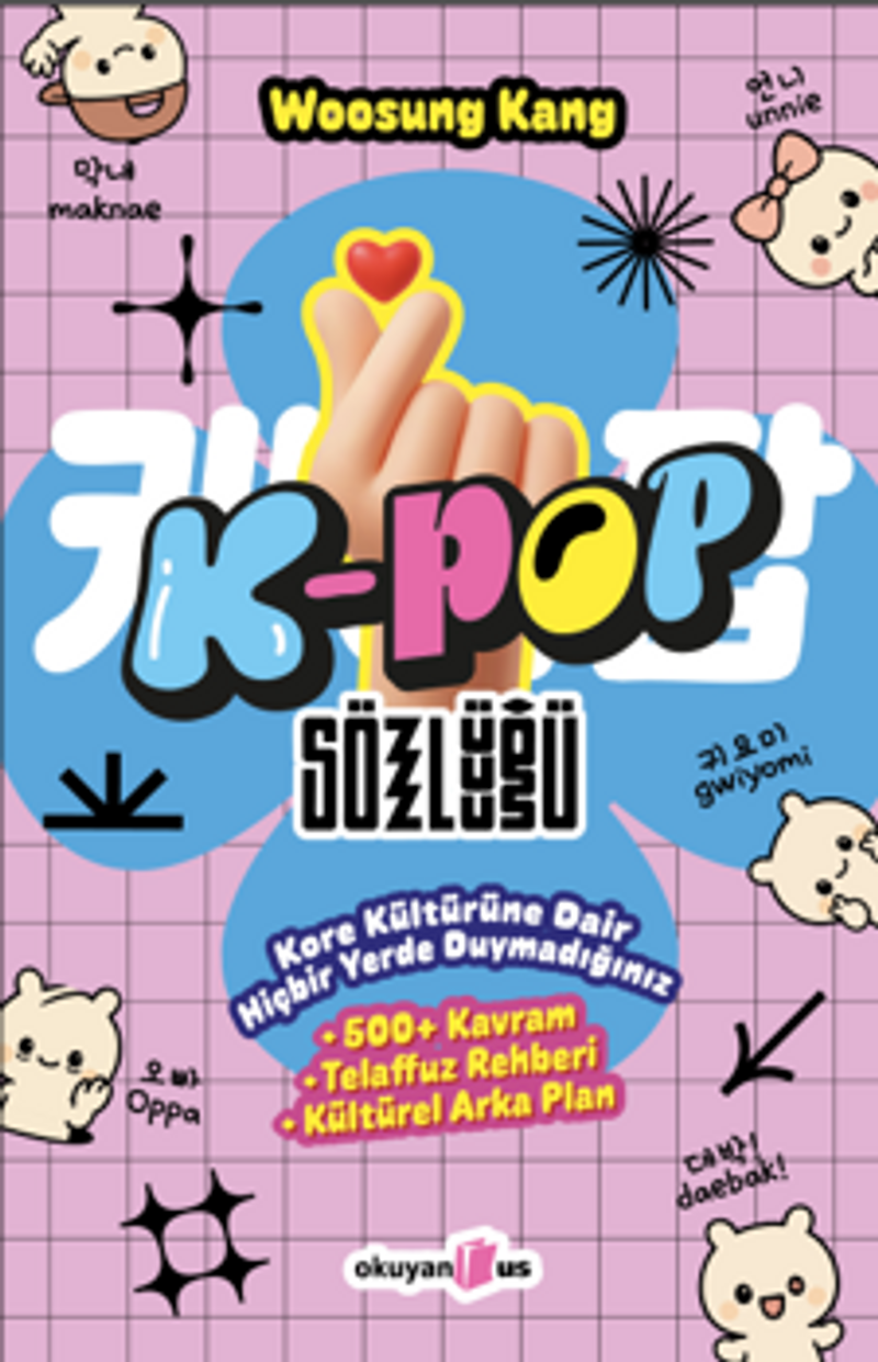 K-Pop Sözlüğü Kore Kültürüne Dair Hiçbir Yerde Duymadığınız 500 Kavram, Telaffuz Rehberi, Kültürel Arka Plan kitap kapağı