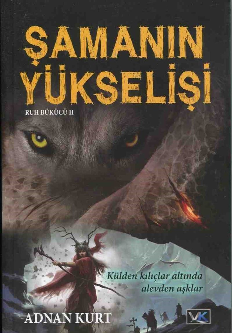 Şamanın Yükselişi Külden Kılıçlar Altında Alevden Aşklar Ruh Bükücü 2 kitap kapağı