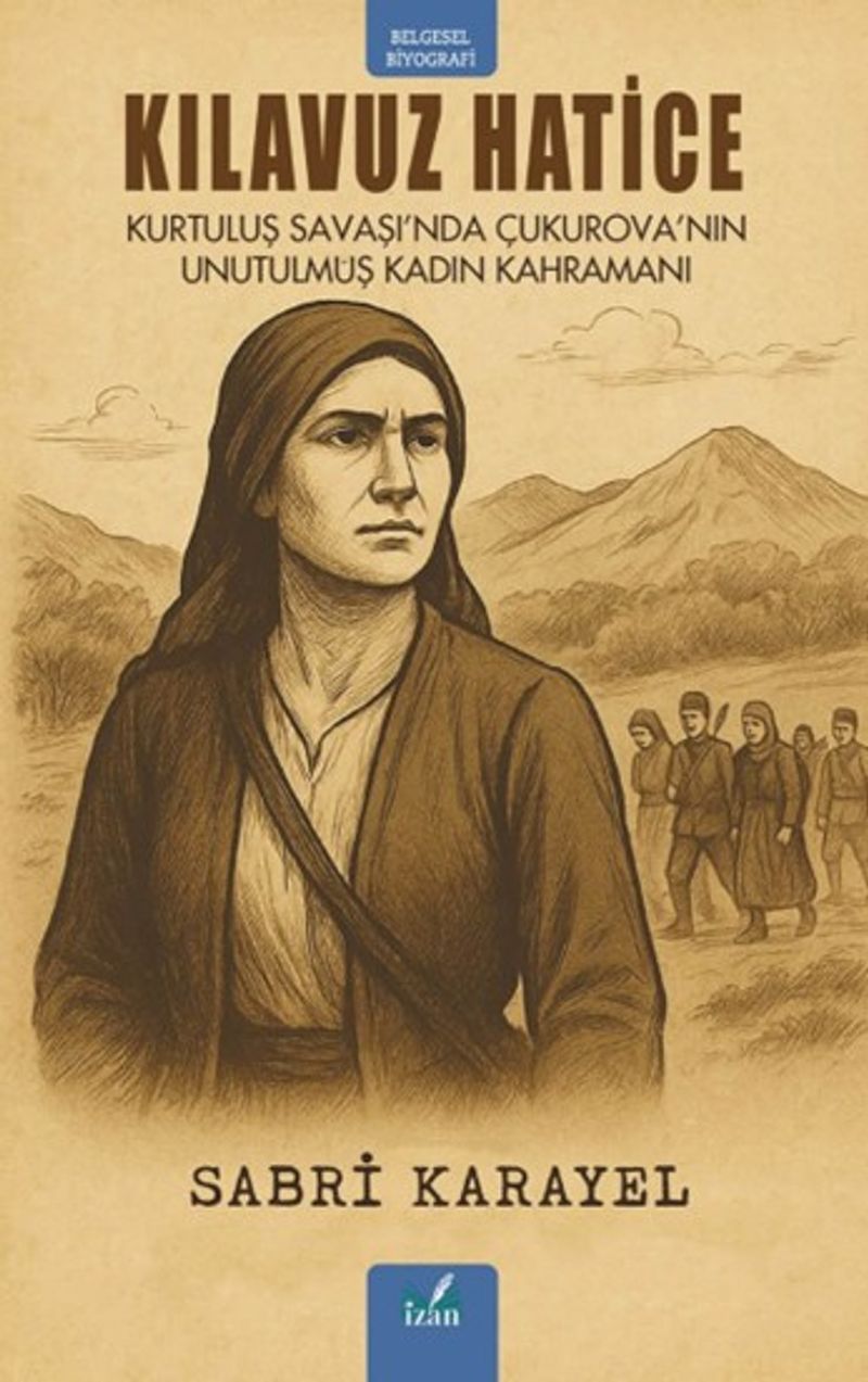 Kılavuz Hatice Kurtuluş Savaşı'nda Çukurova'nın Unutulmuş Kadın Kahramanı kitap kapağı