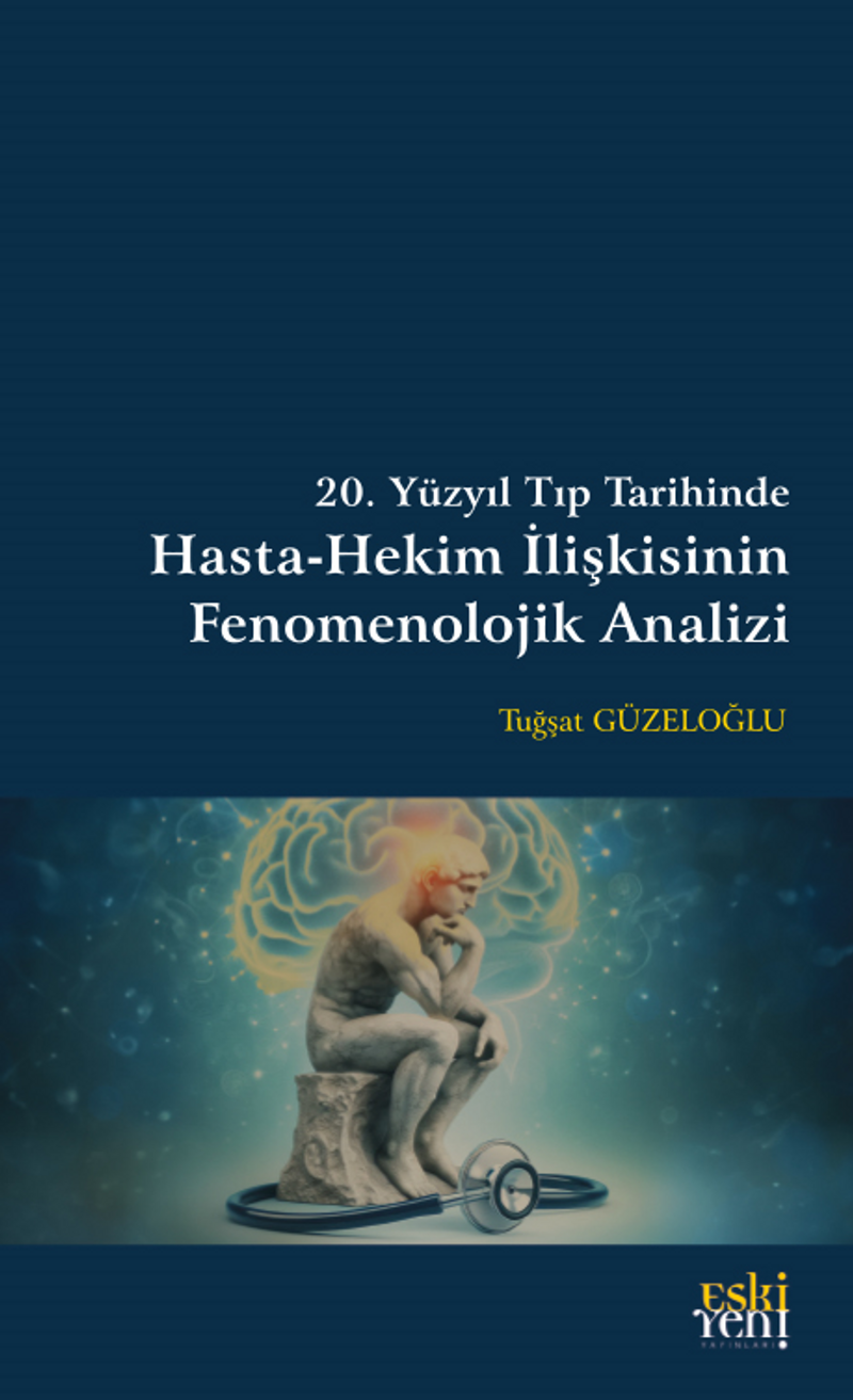 20. Yüzyıl Tıp Tarihinde Hasta-Hekim İlişkisinin Fenomenolojik Analizi kitap kapağı