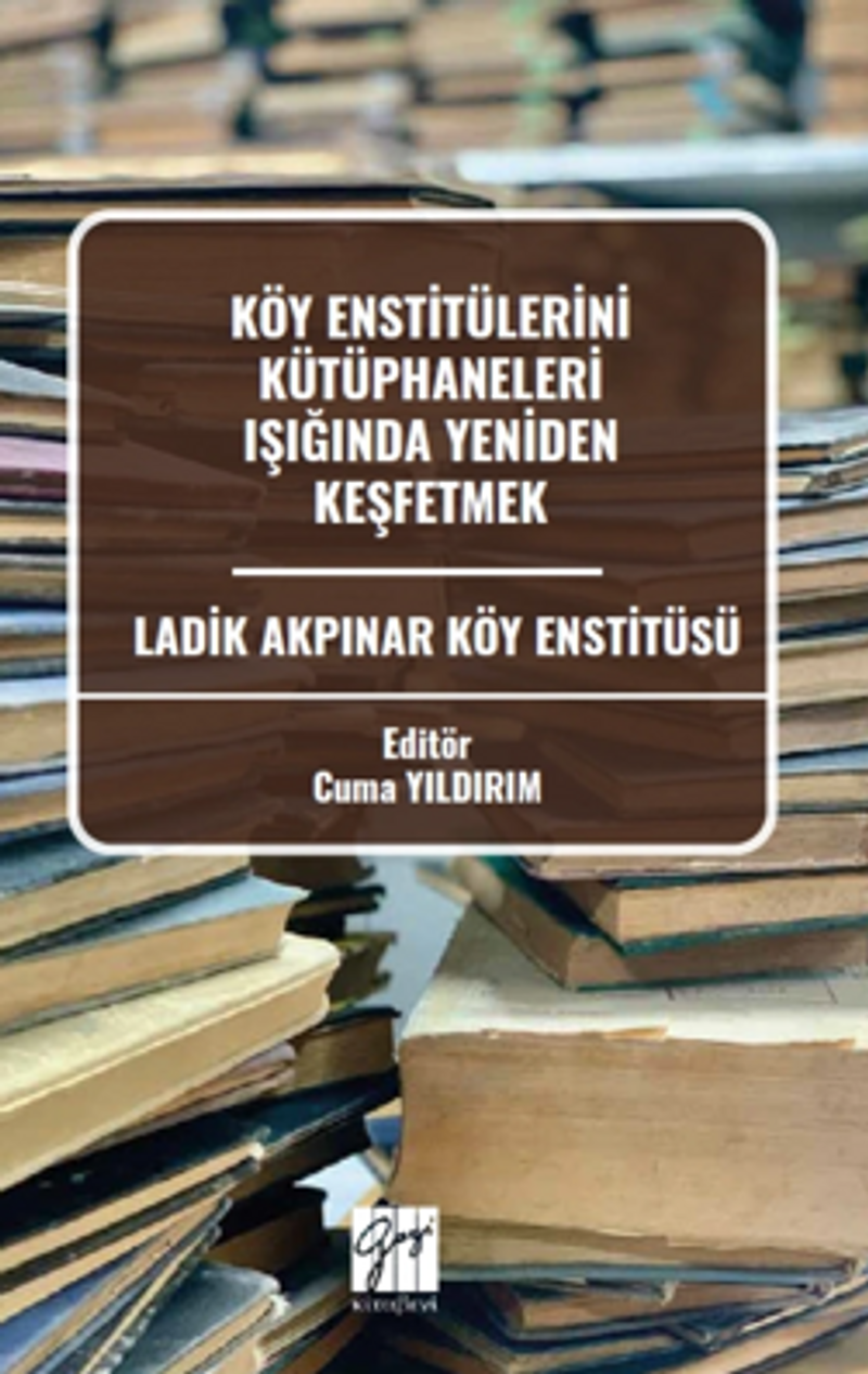 Köy Enstitülerini Kütüphaneleri Işığında Yeniden Keşfetmek Ladik Akpınar Köy Enstitüsü kitap kapağı