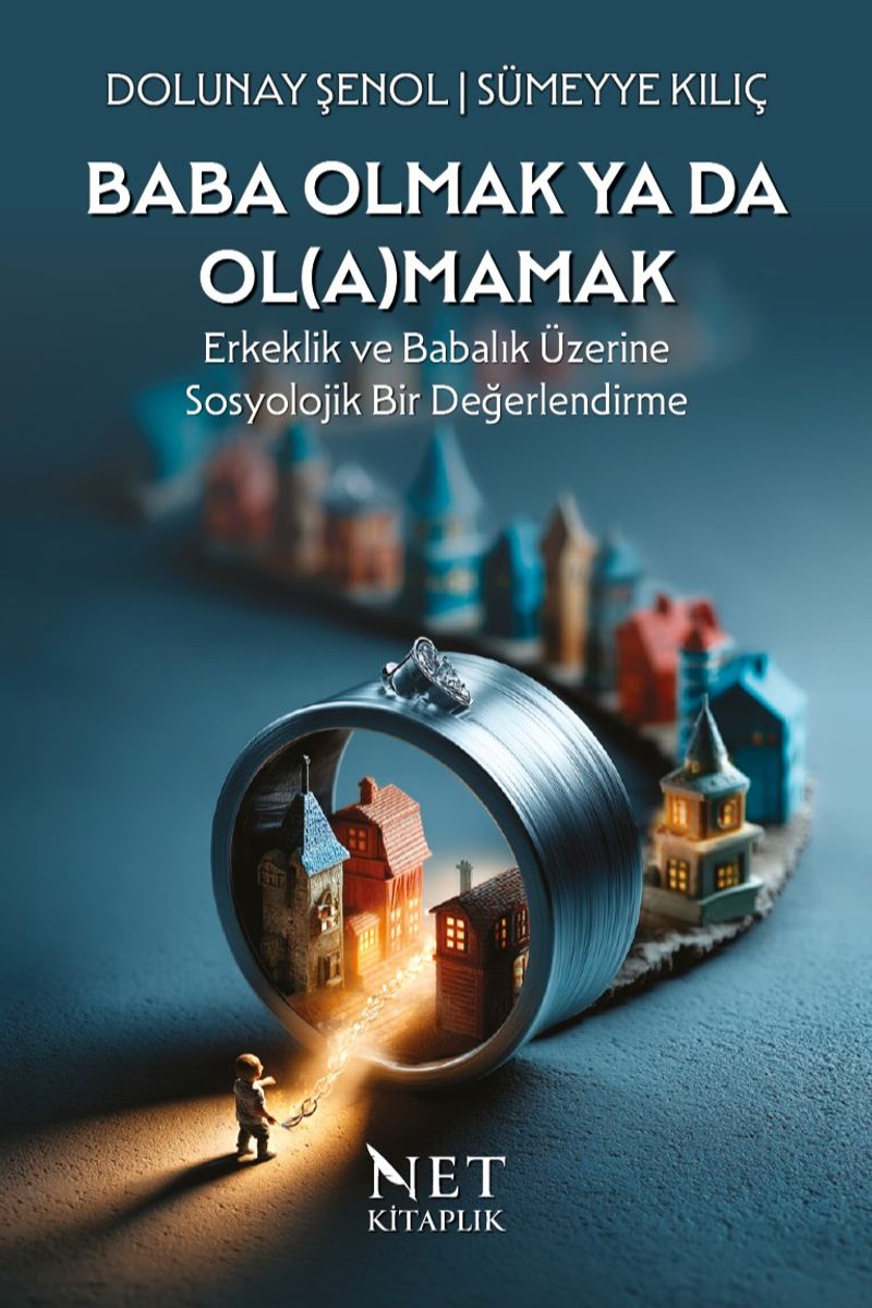 Baba Olmak ya da Ol(a)mamak Erkeklik ve Babalık Üzerine Sosyolojik Bir Değerlendirme kitap kapağı