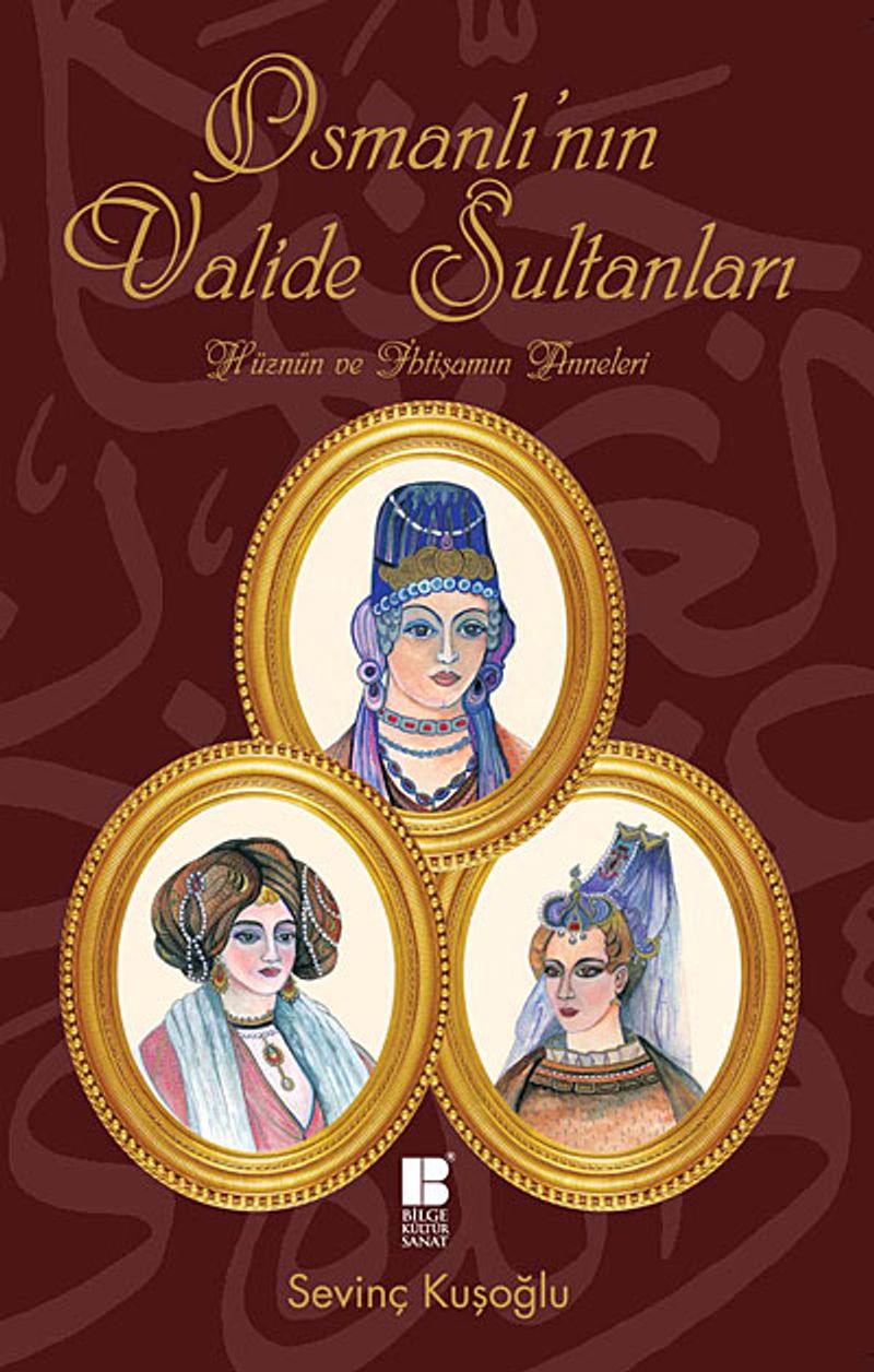 Osmanlı'nın Valide Sultanları Hüznün ve İhtişamın Anneleri kitap kapağı