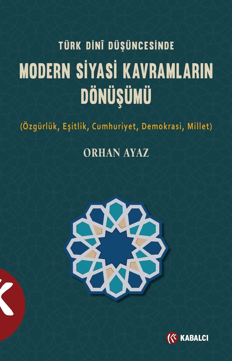 Türk Dini Düşüncesinde Modern Siyasi Kavramların Dönüşümü (Özgürlük,Eşitlik,Cumhuriyet,Demokrasi,Millet) kitap kapağı