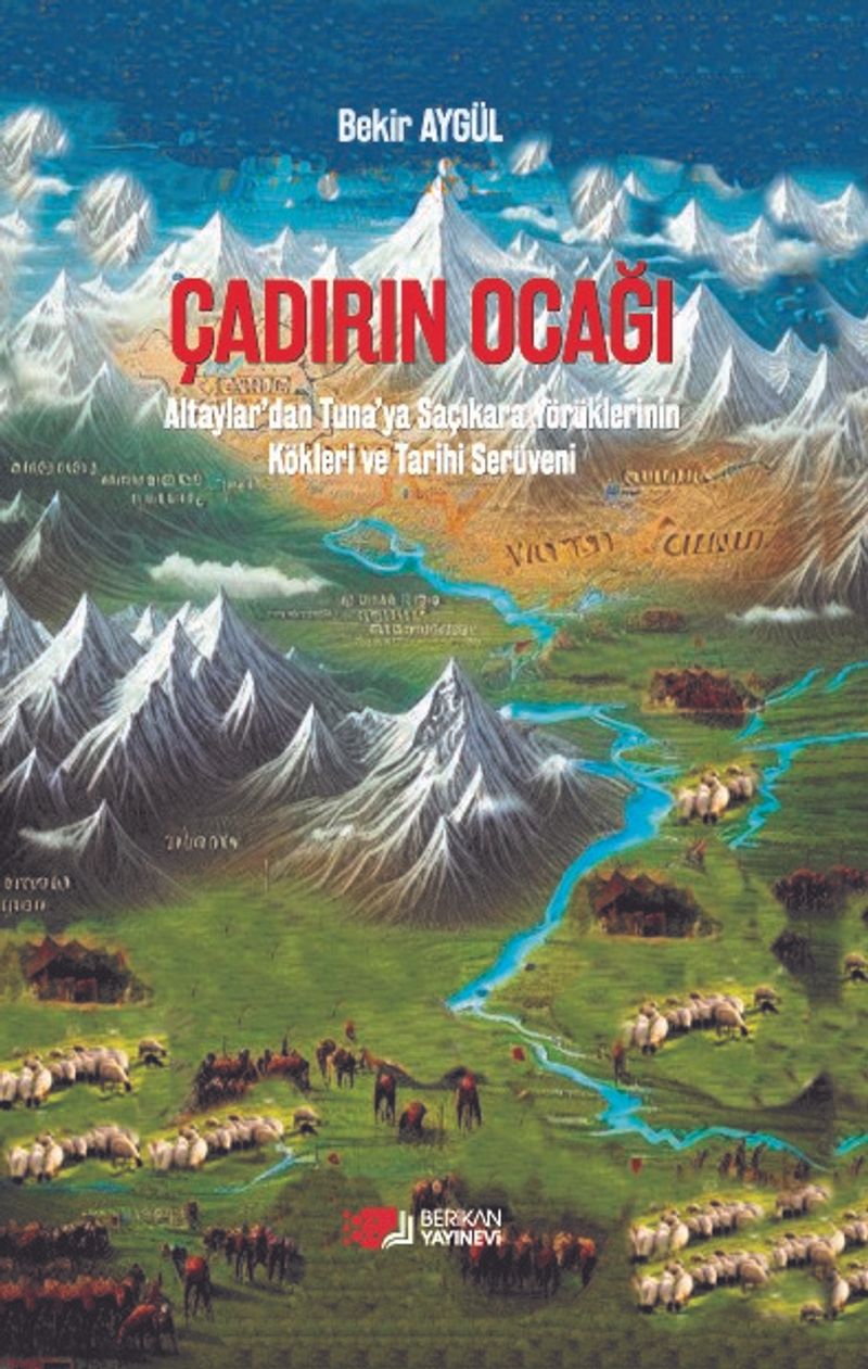 Çadırın Ocağı Altaylar'dan Tuna'ya Saçıkara Yörüklerinin Kökleri ve Tarihi Serüveni kitap kapağı