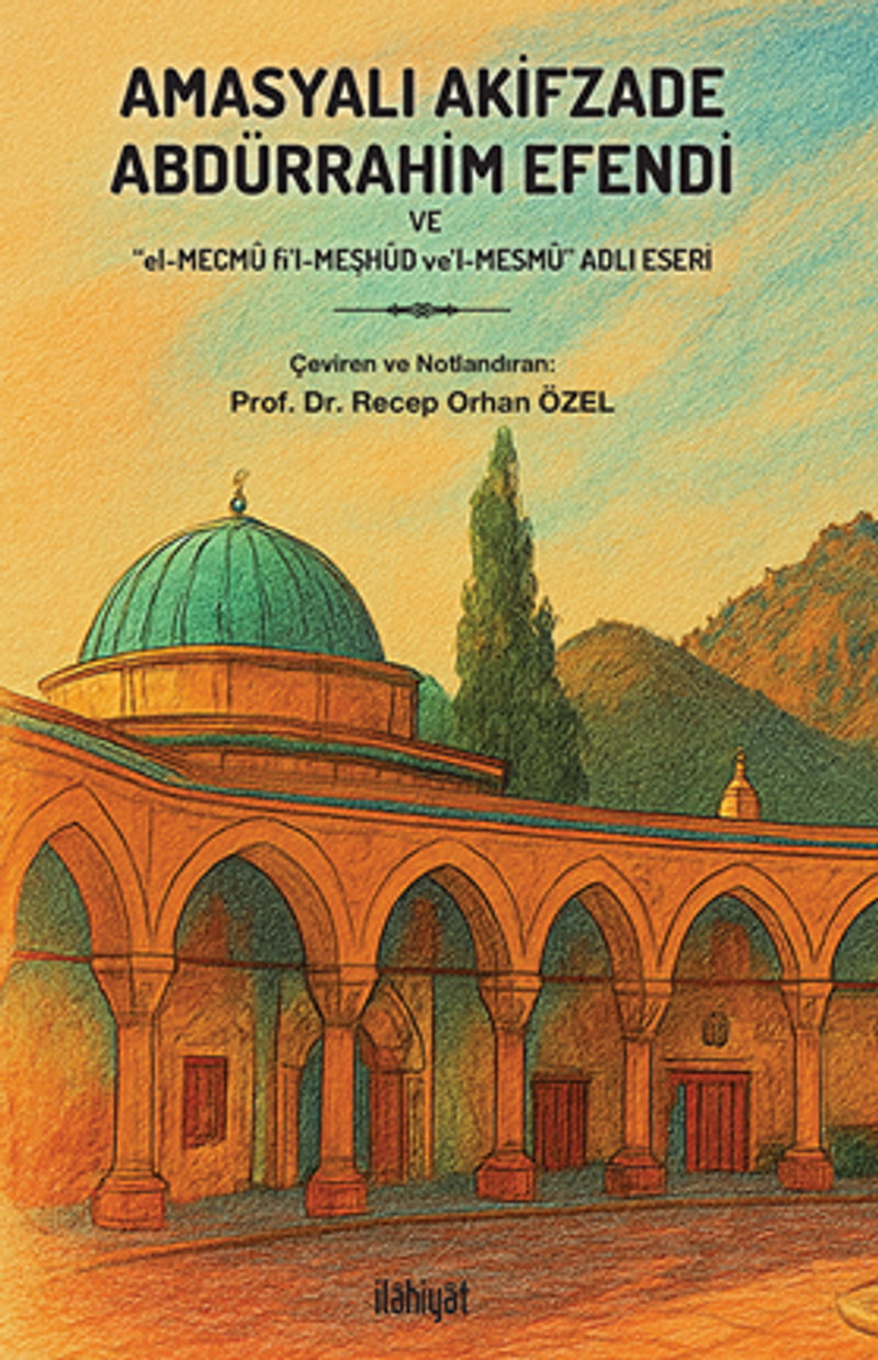 Amasyalı Akifzade Abdürrahim Efendi ve “El-Mecmû fi'l-Meşhûd ve'l-Mesmû” kitap kapağı