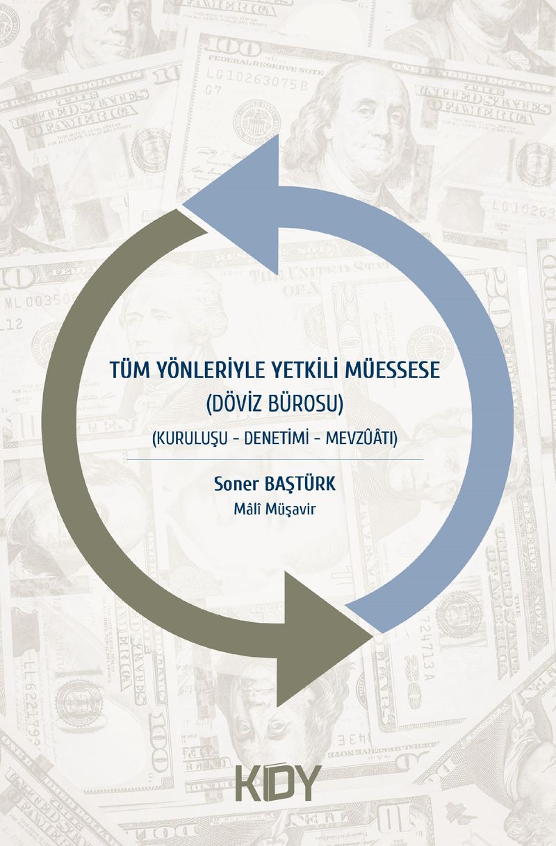 Tüm Yönleriyle Yetkili Müessese Döviz Bürosu - Kuruluşu-Denetimi-Mevzuatı kitap kapağı