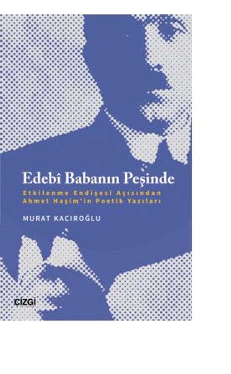 Edebî Babanın Peşinde (Etkilenme Endişesi Açısından Ahmet Haşim'in Poetik Yazıları) kitap kapağı