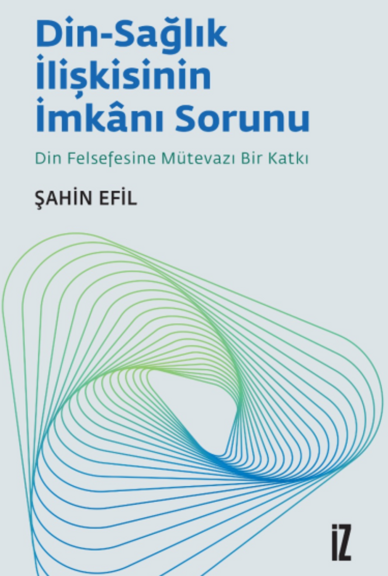 Din-Sağlık İlişkisinin İmkanı Sorunu Din Felsefesine Mütevazı Bir Katkı kitap kapağı
