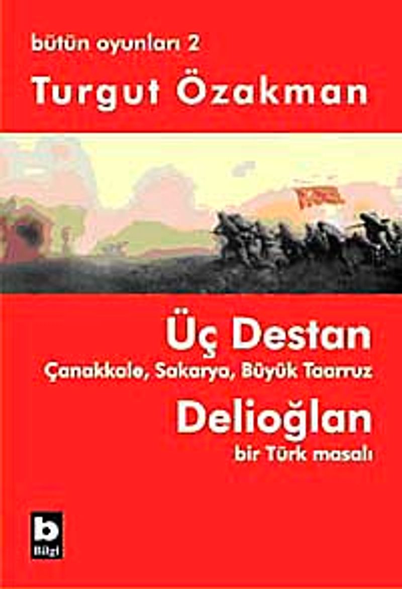 Üç Destan Çanakkale Sakarya Büyük Taaruz Delioğlan Bir Türk Masalı / Bütün Oyunları 2 kitap kapağı