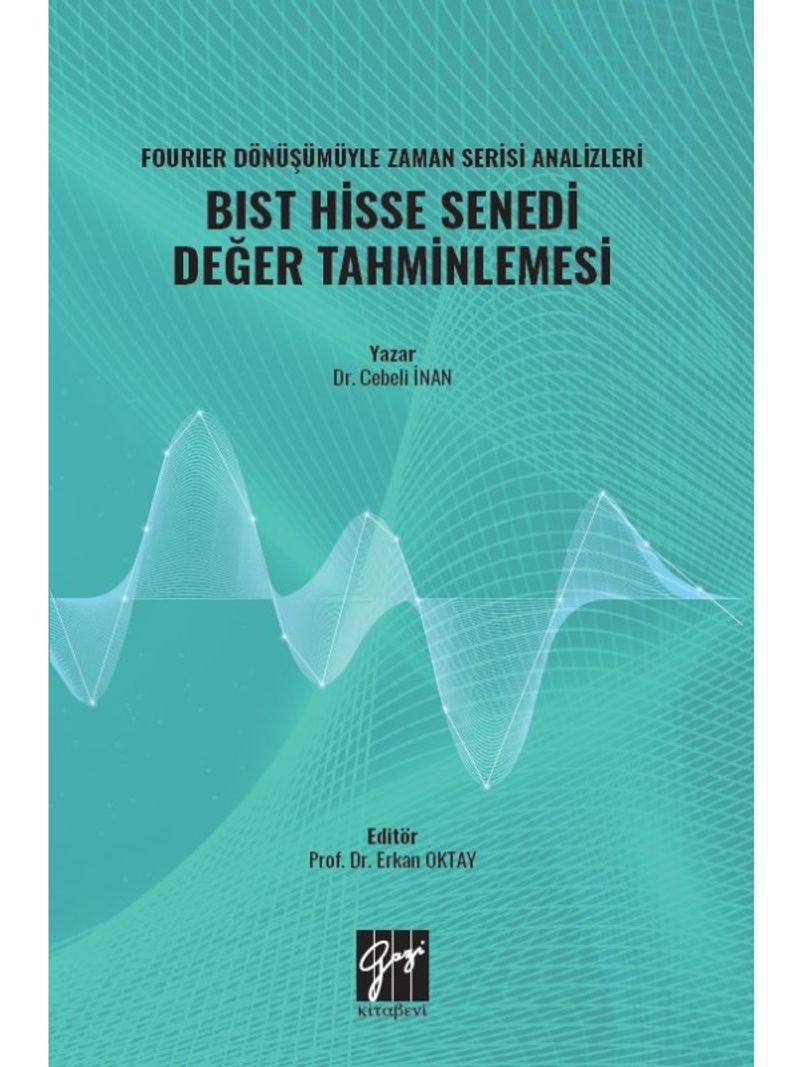 Fourıer Dönüşümüyle Zaman Serisi Analizleri BIST Hisse Senedi Değer Tahminlemesi kitap kapağı