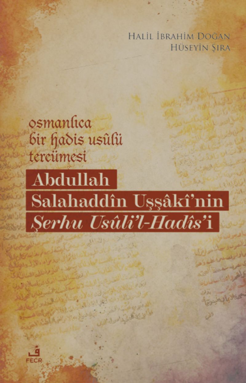 Osmanlıca Bir Hadis Usûlü Tercümesi: Abdullah Salahaddîn Uşşakî'nin Şerhu Usûli'l-Hadîs'i kitap kapağı