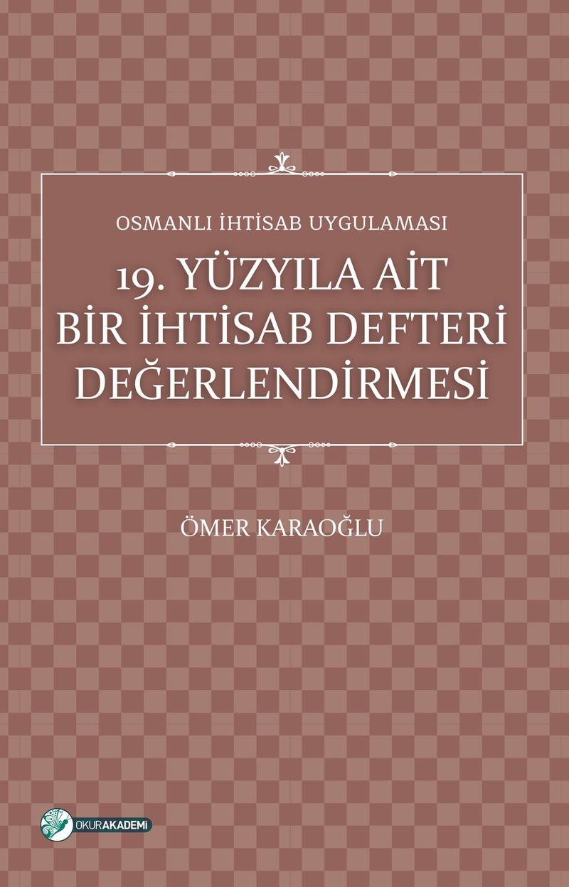Osmanlı İhtisab Uygulaması 19. Yüzyıla Ait Bir İhtisab Defteri Değerlendirmesi kitap kapağı
