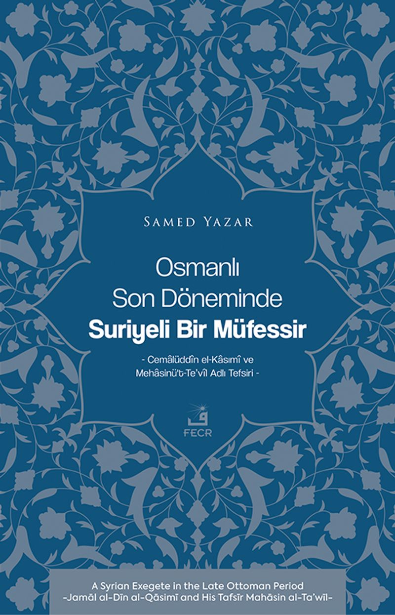 Osmanlı Son Döneminde Suriyeli Bir Müfessir Cemalüddîn el-Kasımî ve Mehasinü't-Te'vîl Adlı Tefsiri kitap kapağı