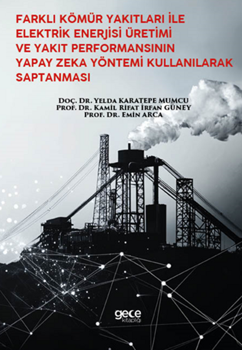 Farklı Kömür Yakıtları İle Elektrik Enerjisi Üretimi Ve Yakıt Performansının Yapay Zeka Yöntemi Kullanılarak Saptanması kitap kapağı