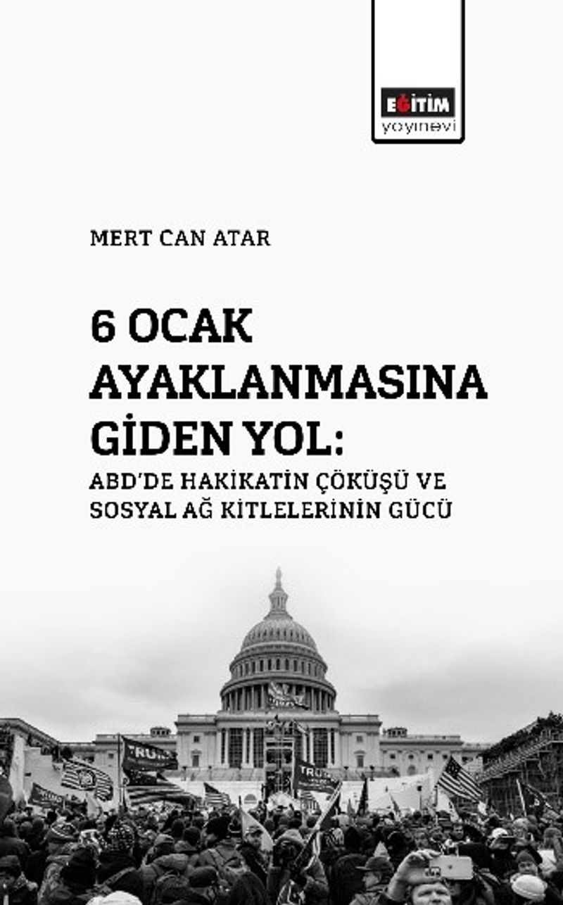 6 Ocak Ayaklanmasına Giden Yol: ABD'de Hakikatin Çöküşü Ve Sosyal Ağ Kitlelerinin Gücü kitap kapağı
