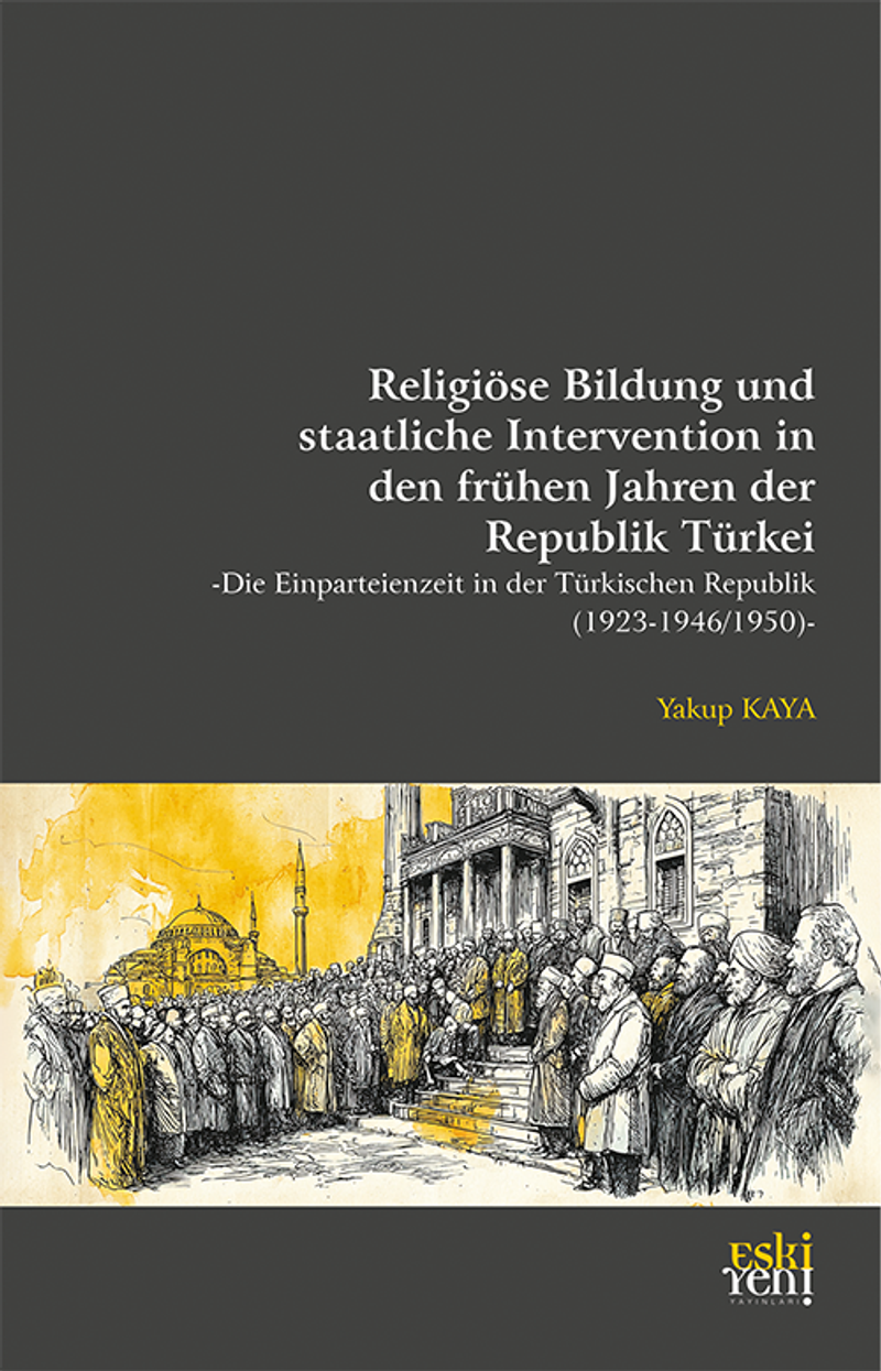 Religiöse Bildung und staatliche Intervention in den frühen Jahren der Republik Türkei -Die Einparteienzeit in der Türkischen Republik (1923-1946/1950) kitap kapağı