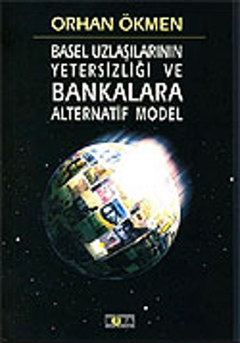 Basel Uzlaşılarının Yetersizliği ve Bankalara Alternatif Model kitap kapağı