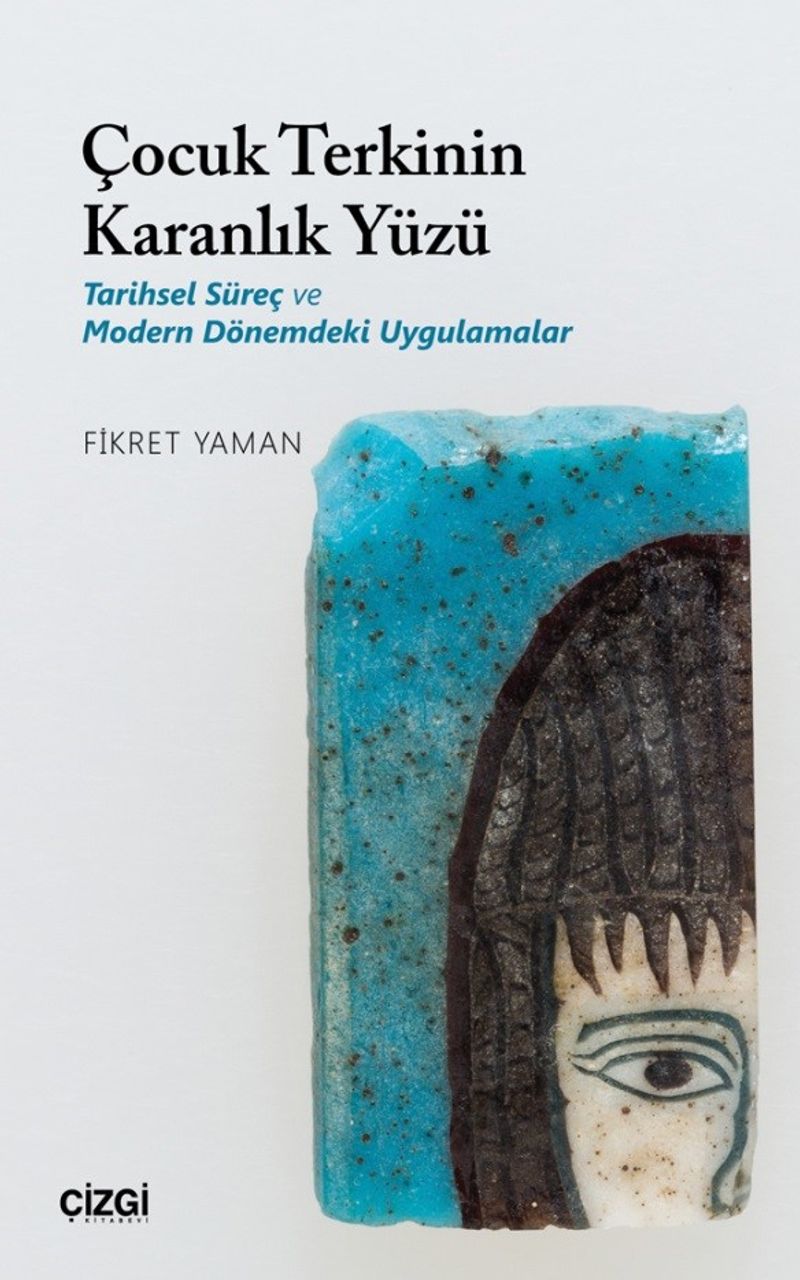 Çocuk Terkinin Karanlık Yüzü Tarihsel Süreç ve Modern Dönemdeki Uygulamalar kitap kapağı