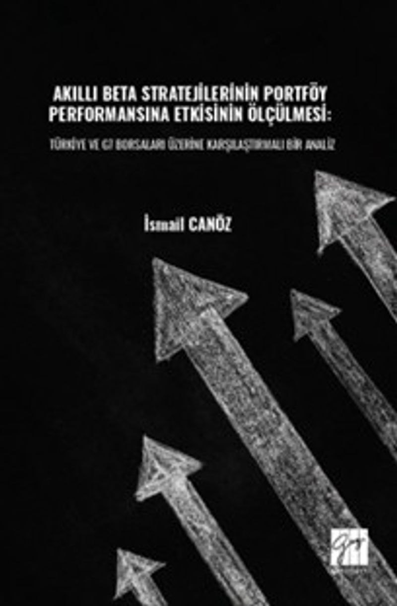 Akıllı Beta Stratejilerinin Portföy Performansına Etkisinin Ölçülmesi: Türkiye Ve G7 Borsaları Üzerine Karşılaştırmalı Bir Analiz kitap kapağı