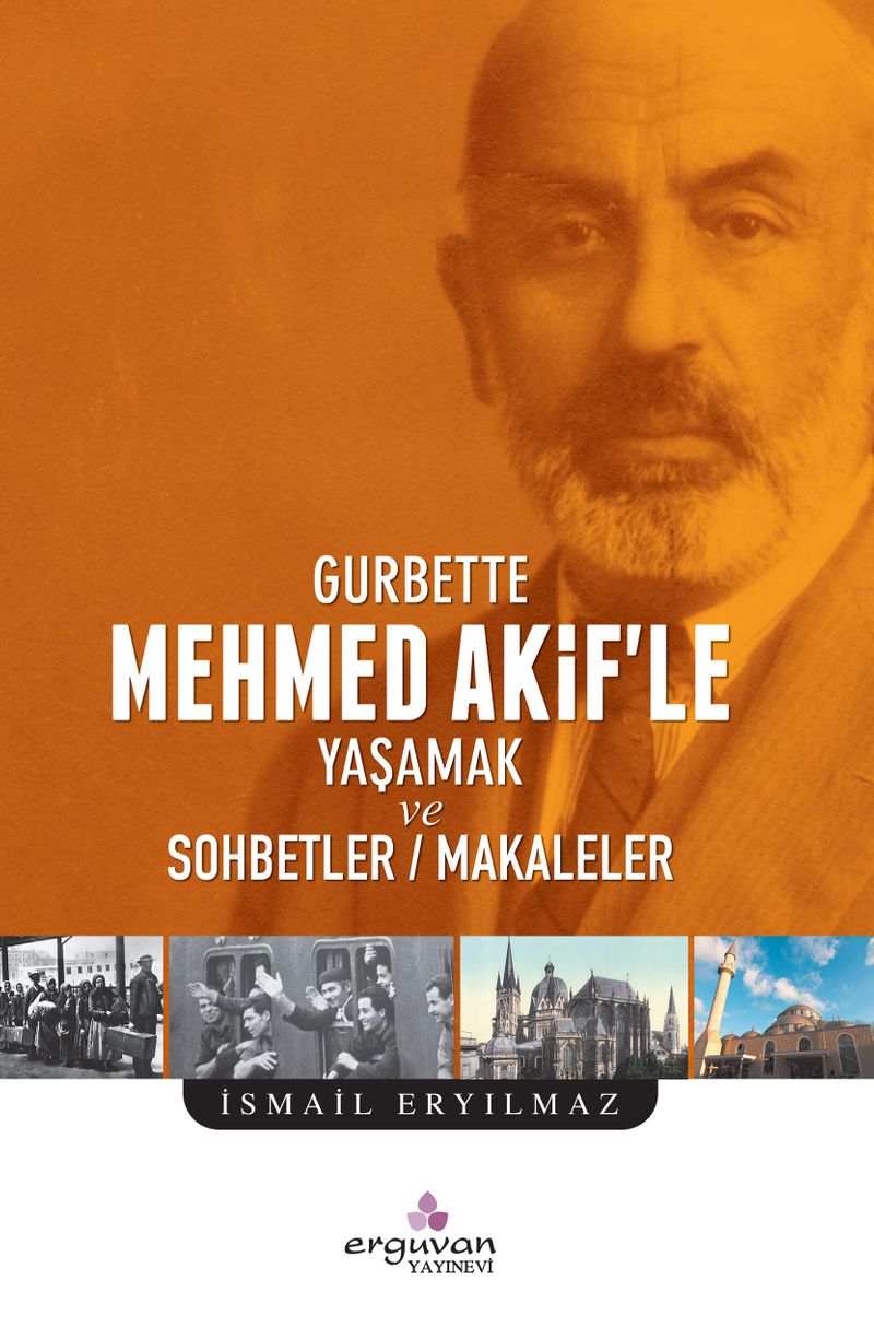 Gurbette Mehmed Akif'le Yaşamak ve Sohbetler - Makaleler kitap kapağı