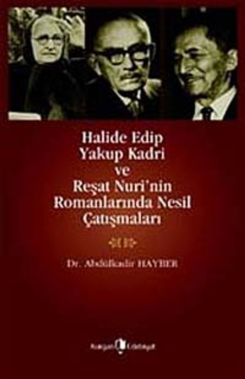 Halide Edip Yakup Kadri ve Reşat Nuri'nin Romanlarında Nesil Çatışmaları kitap kapağı