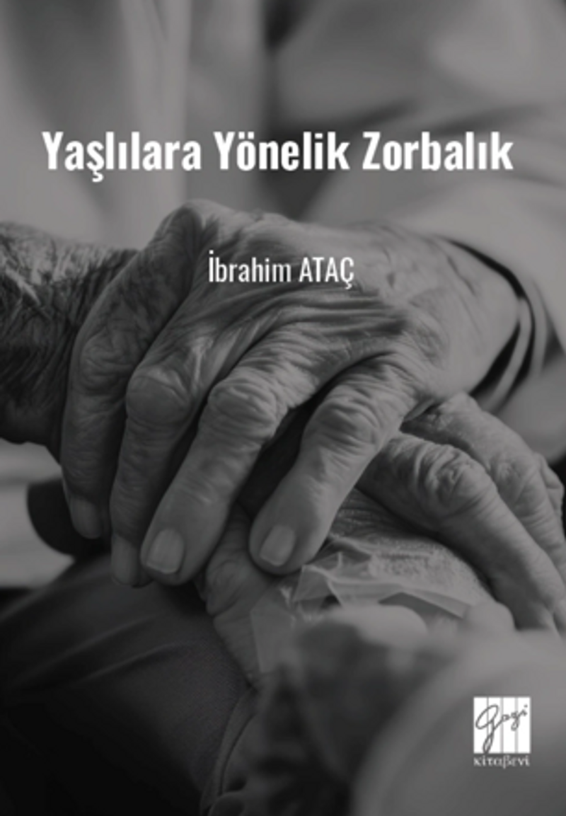Yaşlılara Yönelik Zorbalık (Toplumsal Değişimde Yaşlılara Yönelik Zorbalık ve Çözüm Önerileri) kitap kapağı
