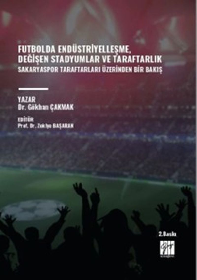 Futbolda Endüstriyelleşme, Değişen Stadyumlar ve Taraftarlık Sakaryaspor Taraftarları Üzerinden Bir Bakış kitap kapağı