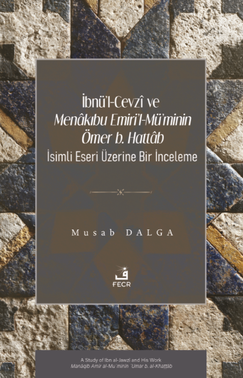 İbnü'l-Cevzî ve Menakıbu Emiri'l-Mü'minin Ömer b. Hattab İsimli Eseri Üzerine Bir İnceleme kitap kapağı