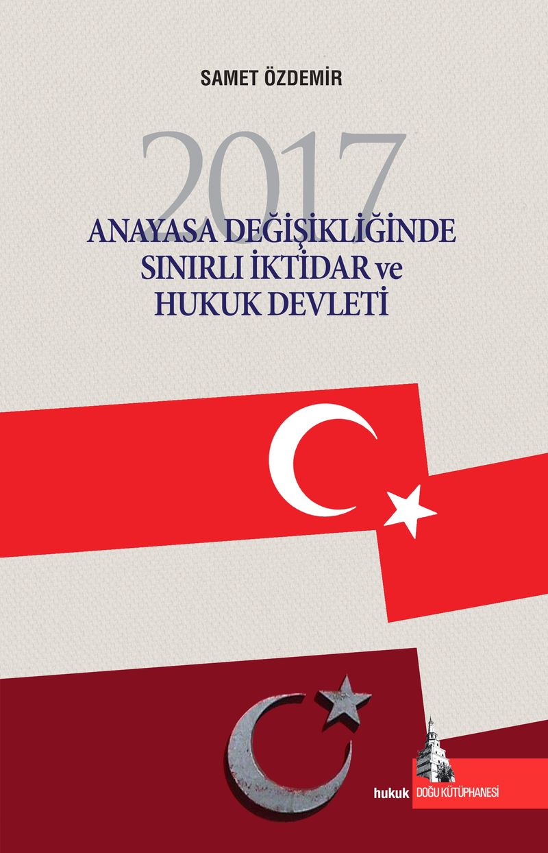 2017 Anayasa Değişikliğinde Sınırlı İktidar ve Hukuk Devleti kitap kapağı