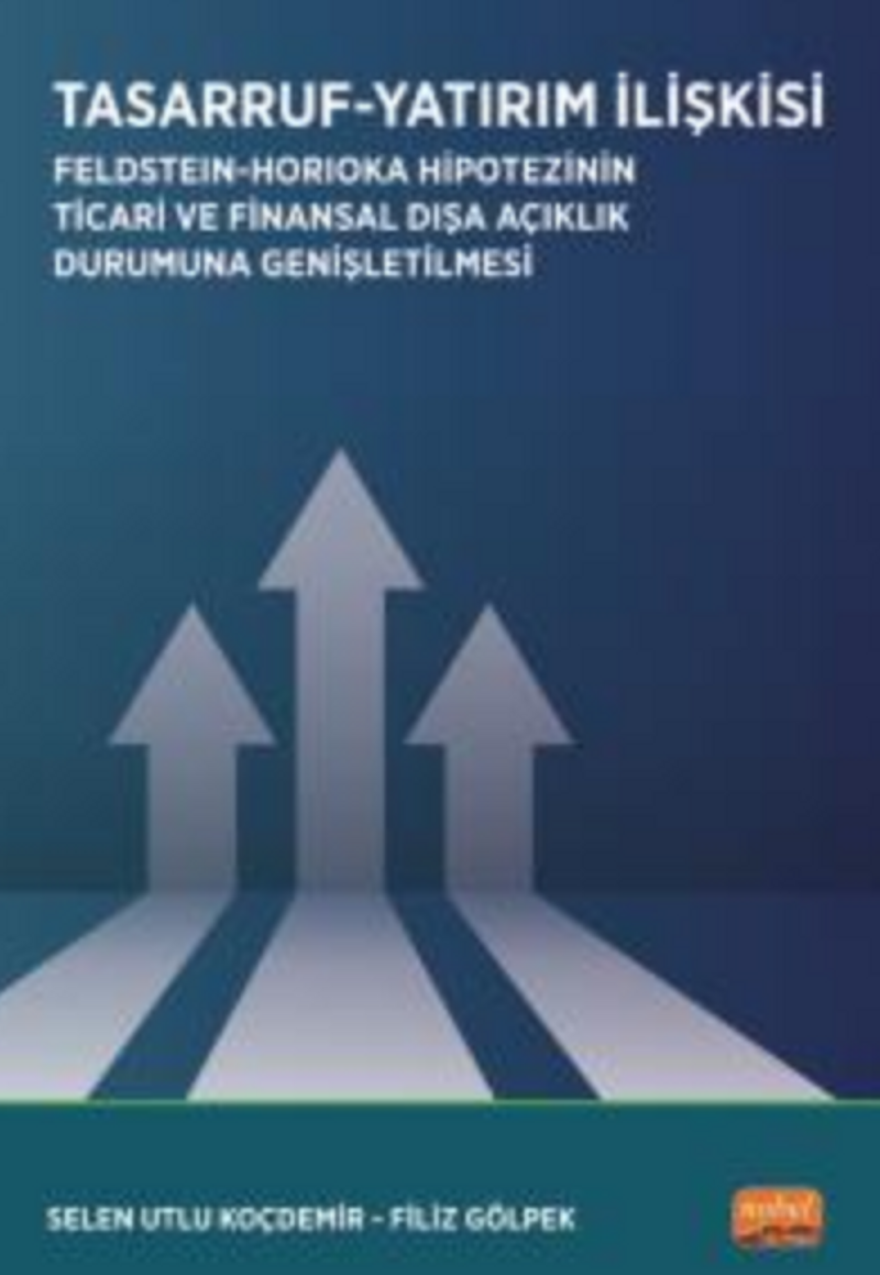 Tasarruf - Yatırım İlişkisi / Feldstein-Horioka Hipotezinin Ticari ve Finansal Dışa Açıklık Durumuna Genişletilmesi kitap kapağı