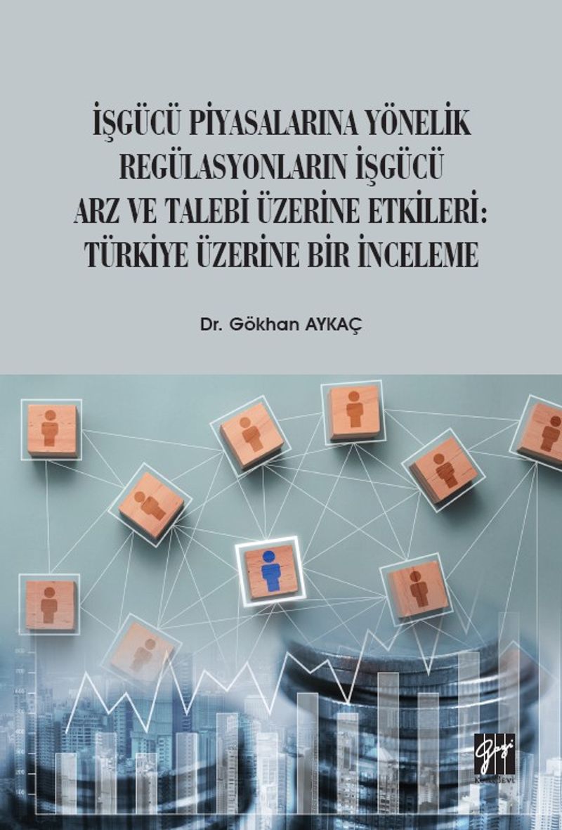 İşgücü Piyasalarına Yönelik Regülasyonların İşgücü Arz ve Talep Üzerine Etkileri: Türkiye Üzerine Bir İnceleme kitap kapağı