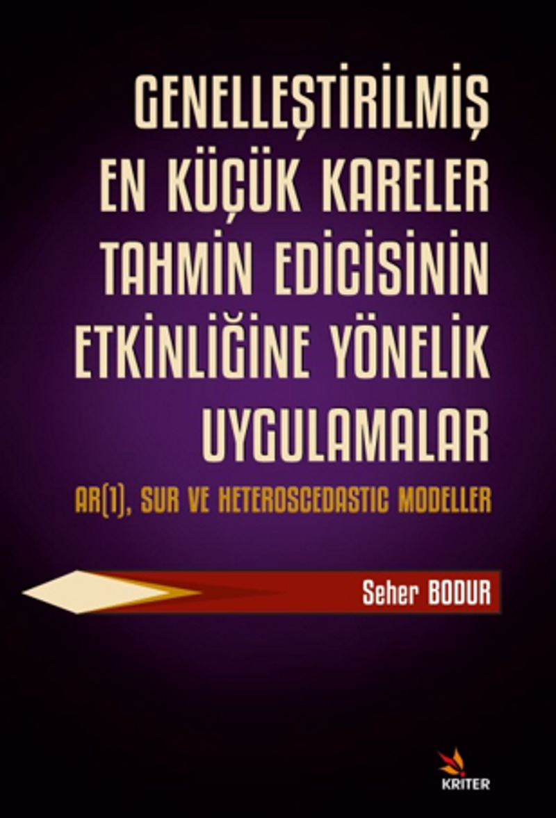 Genelleştirilmiş En Küçük Kareler Tahmin Edicisinin Etkinliğine Yönelik Uygulamalar Alt Baslık: AR(1), SUR ve Heteroscedastıc Modeller kitap kapağı